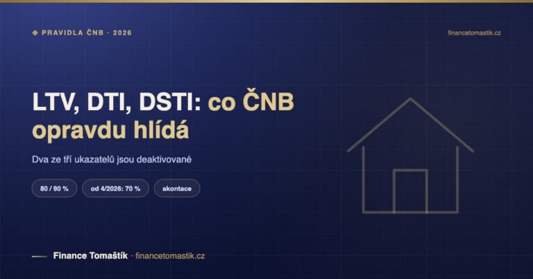 Pravidla ČNB pro hypotéky: LTV 80 nebo 90 %, DTI a DSTI deaktivované — a co dělat, když nemáte akontaci