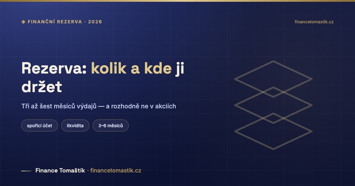 Rezerva: kolik a kde ji držet — Tři až šest měsíců výdajů — a rozhodně ne v akciích
