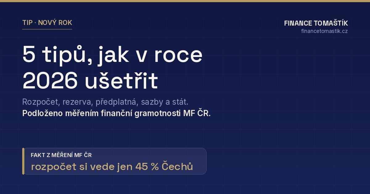 5 tipů, jak v roce 2026 ušetřit — podloženo měřením finanční gramotnosti MF ČR