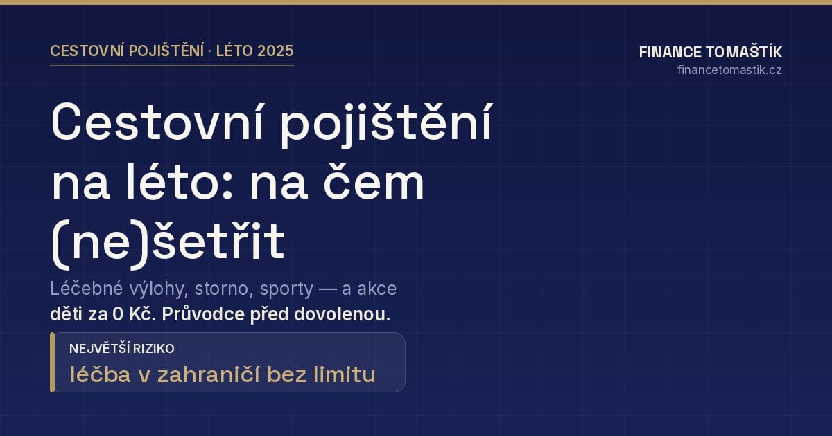 Cestovní pojištění na léto: na čem se šetřit nevyplatí — průvodce Finance Tomaštík